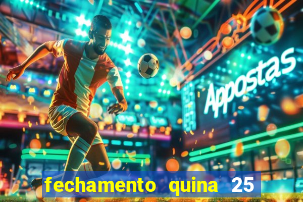 fechamento quina 25 garante quadra com